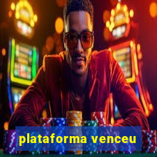 plataforma venceu